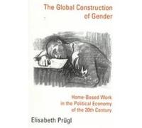 The Global Construction Of Gender - Home-Based Work In The Political Economy Of The 20th Century