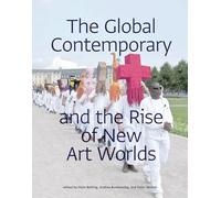 The Global Contemporary and the Rise of New Art Worlds