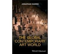 The Global Contemporary Art World by Harris & Jonathan University of Southampton & Winchester School of Art & UK Jonathan Harris, (Auteur)