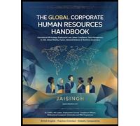 THE GLOBAL CORPORATE HUMAN RESOURCES HANDBOOK: International HR Strategy, Employment Law, Labour Compliance, Talent Management, AI, ESG, Global Mobility, Payroll, Industrial Relations & Workforce Gove