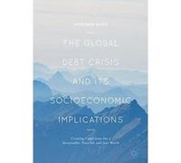 The Global Debt Crisis and Its Socioeconomic Implications: Creating Conditions for a Sustainable, Peaceful, and Just World - [Version Originale] Inconnu (Auteur)