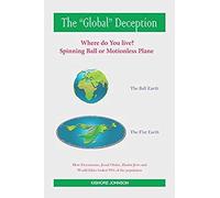 The "Global" Deception: Where Do You Live? Spinning Ball Or Motionless Plane
