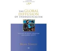 The Global Diffusion of Evangelicalism: The Age of Billy Graham and John Stott