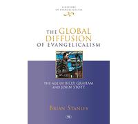 The Global Diffusion of Evangelicalism: The Age of Billy Graham and John Stott