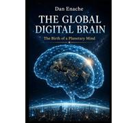 THE GLOBAL DIGITAL BRAIN: The Birth of a Planetary Mind