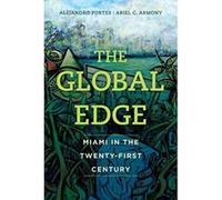 The Global Edge: Miami in the Twenty-First Century (The Fletcher Jones Foundation: Humanities Imprint) - [Version Originale] Inconnu (Auteur)