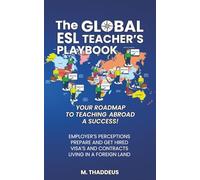 THE GLOBAL ESL TEACHER'S PLAYBOOK:: YOUR ROADMAP TO TEACHING ABROAD A SUCCESS!