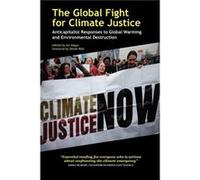 The Global Fight for Climate Justice Anticapitalist Responses to Global Warming and Environmental Destruction
