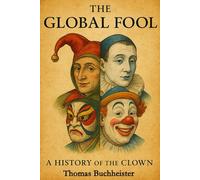 The Global Fool: A History of the Clown