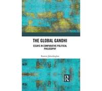 The Global Gandhi: Essays in Comparative Political Philosophy - [Livre en VO] Ramin Jahanbegloo (Auteur)