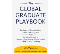 The Global Graduate Playbook: Master Interviews, Case Studies, and Thrive in Global Graduate and Management Trainee Roles