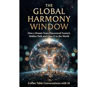 The Global Harmony Window: How a Dream Team Discovered Fusion's Hidden Path and Gave It to the World