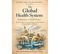 The Global Health System Architecture of Health Power: Pharmaceuticals, Biotechnology, and Systems Shaping Modern Medicine