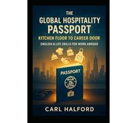 The Global Hospitality Passport: Kitchen Floor to Career Door: English & Life Skills for Work Abroad