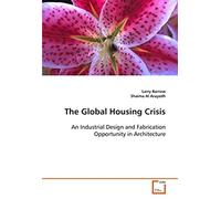 The Global Housing Crisis: An Industrial Design And Fabrication Opportunity In Architecture