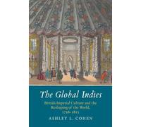 The Global Indies: British Imperial Culture and the Reshaping of the World, 1756-1815