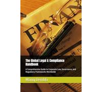The Global Legal & Compliance Handbook: A Comprehensive Guide to Corporate Law, Governance, and Regulatory Frameworks Worldwide