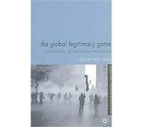 The Global Legitimacy Game, Palgrave Texts in International Political Economy Alison Van Rooy (Auteur)
