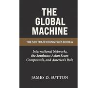 The Global Machine: International Networks, the Southeast Asian Scam Compounds, and America's Role