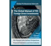 The Global Manual of FDI - Foreign Direct Investments: FDI Process from Various Perspectives: Financial Institutions and Intermediaries - Part II - Volume 2