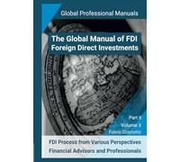 The Global Manual of FDI - Foreign Direct Investments: FDI Process from Various Perspectives: Financial Advisors and Professionals - Part II - Volume 3