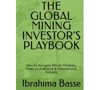THE GLOBAL MINING INVESTOR’S PLAYBOOK: How to Navigate Africa’s Minerals, Peace Architecture & International Partners