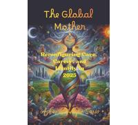 The Global Mother: Reconfiguring Care, Career, and Identity in 2025