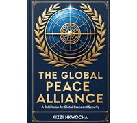 The Global Peace Alliance: A Bold Vision for Global Peace and Security