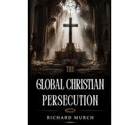 The Global Persecution of Christians: in the Twenty-First Century