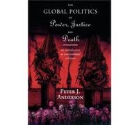 The Global Politics of Power Justice and Death by Peter Anderson Peter Anderson (Auteur)