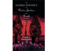 The Global Politics of Power Justice and Death by Peter Anderson Peter Anderson (Auteur)