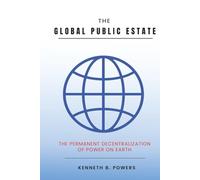 The Global Public Estate: The Permanent Decentralization of Power on Earth