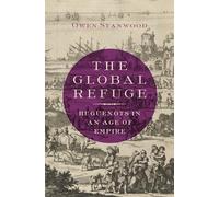 The Global Refuge: Huguenots in an Age of Empire – Oxford University Press