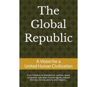 The Global Republic: A Vision for a United Human Civilization