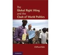 The Global Right Wing and the Clash of World Politics - Bob Clifford Duquesne University Pittsburgh - Cambridge University Press - Livre en Anglais - Pape Bob Clifford Duquesne University PittsburghBo