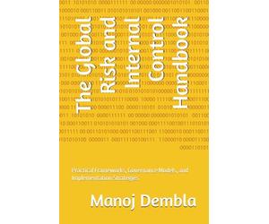The Global Risk and Internal Control Handbook: Practical Frameworks, Governance Models, and Implementation Strategies