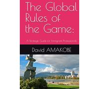 The Global Rules of the Game:: A Strategic Guide for Immigrant Professionals