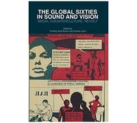 The Global Sixties In Sound And Vision