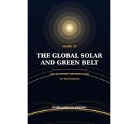 The Global Solar and Green Belt - Volume II: The Economic Architecture of Abundance