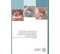 The Global Strategy For Prevention And Control Of H5N1 Highly Pathogenic Avian Influenza Food and Agriculture Organization of the United Nations (Auteur)