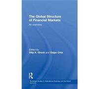 The Global Structure of Financial Markets by Dilip K. Ghosh