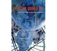 The Global Work of Art: World's Fairs, Biennials, and the Aesthetics of Experience