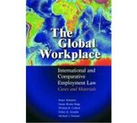 The Global Workplace: International and Comparative Employment Law - Cases and Materials Blanpain, Roger, Bisom-Rapp, Susan, Corbett, William (Auteur)