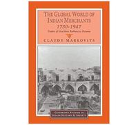 The Global World Of Indian Merchants, 1750 1947