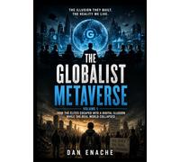 THE GLOBALIST METAVERSE: The Digital Illusion and the Return to the Real