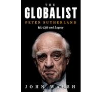 The Globalist: Peter Sutherland: His Life and Legacy