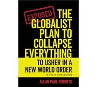 The Globalist Plan to Collapse Everything To Usher in a New World Order - Allan Paul Roberts - LightRunner Communications LLC - Livre en Anglais Allan Paul RobertsAllan Paul Roberts (Auteur)