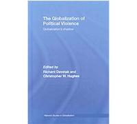 The Globalization and Political Violence, Routledge/Warwick Studies in Globalisation
