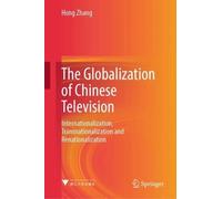 The Globalization of Chinese Television: Internationalization, Transnationalization and Renationalization