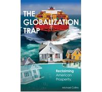 The Globalization Trap Reclaiming American Prosperity - Michael Collins - Business Expert Press - ebook (ePub) - Livre